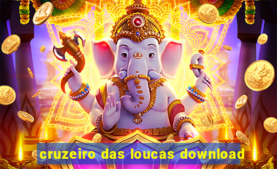 cruzeiro das loucas download